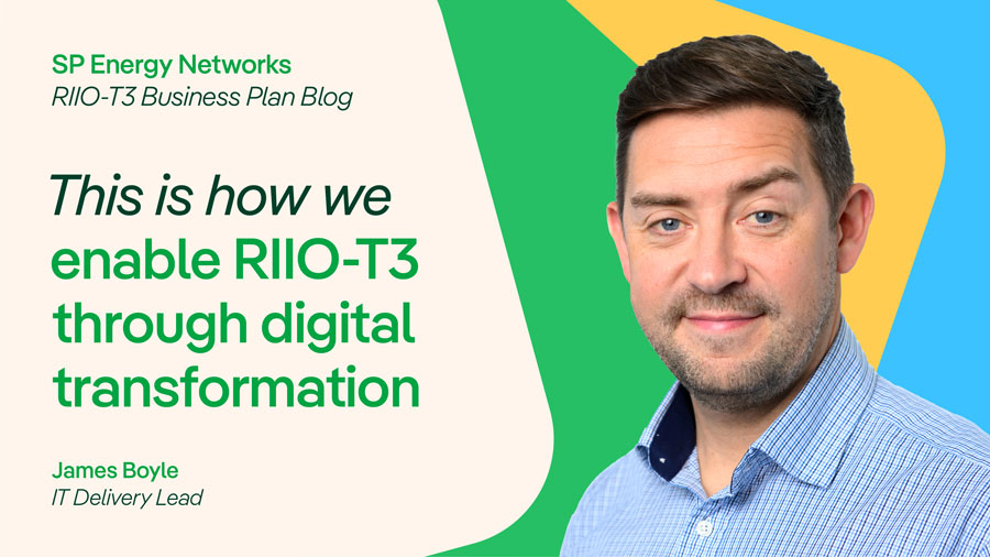 SP Energy Networks, RIIO-T3 Business Blog. This is how we enable RIIO-T3 through digital transformation. James Boyle